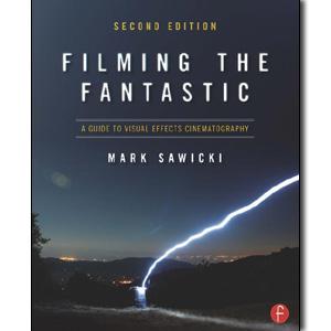 Filming the Fantastic: A Guide to Visual Effects Cinematography, 2nd Edition - STUDENTFILMMAKERS.COM STORE