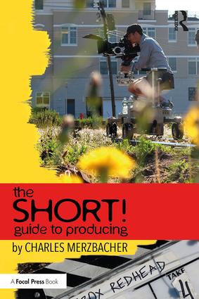 The SHORT! Guide to Producing: The Practical Essentials of Producing Short Films, 1st Edition - STUDENTFILMMAKERS.COM STORE