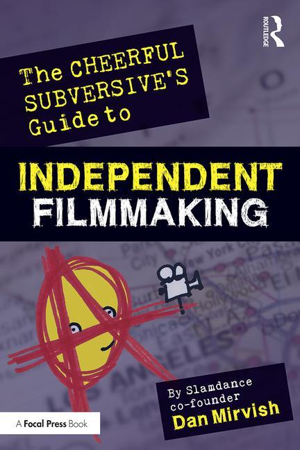 The Cheerful Subversive's Guide to Independent Filmmaking - STUDENTFILMMAKERS.COM STORE
