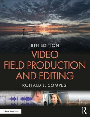 Video Field Production and Editing, 8th Edition - STUDENTFILMMAKERS.COM STORE