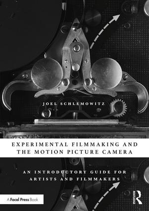 Experimental Filmmaking and the Motion Picture Camera: An Introductory Guide for Artists and Filmmakers, 1st Edition - STUDENTFILMMAKERS.COM STORE