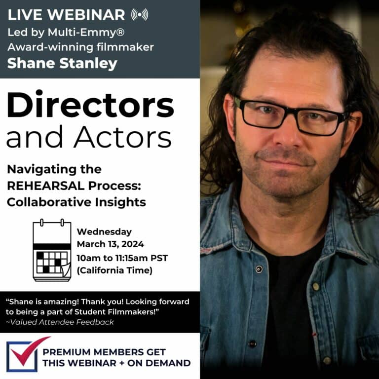 Live Webinar: "Directors and Actors: Navigating the REHEARSAL Process - Collaborative Insights" with Shane Stanley, Multi-Emmy® Award-Winning Filmmaker