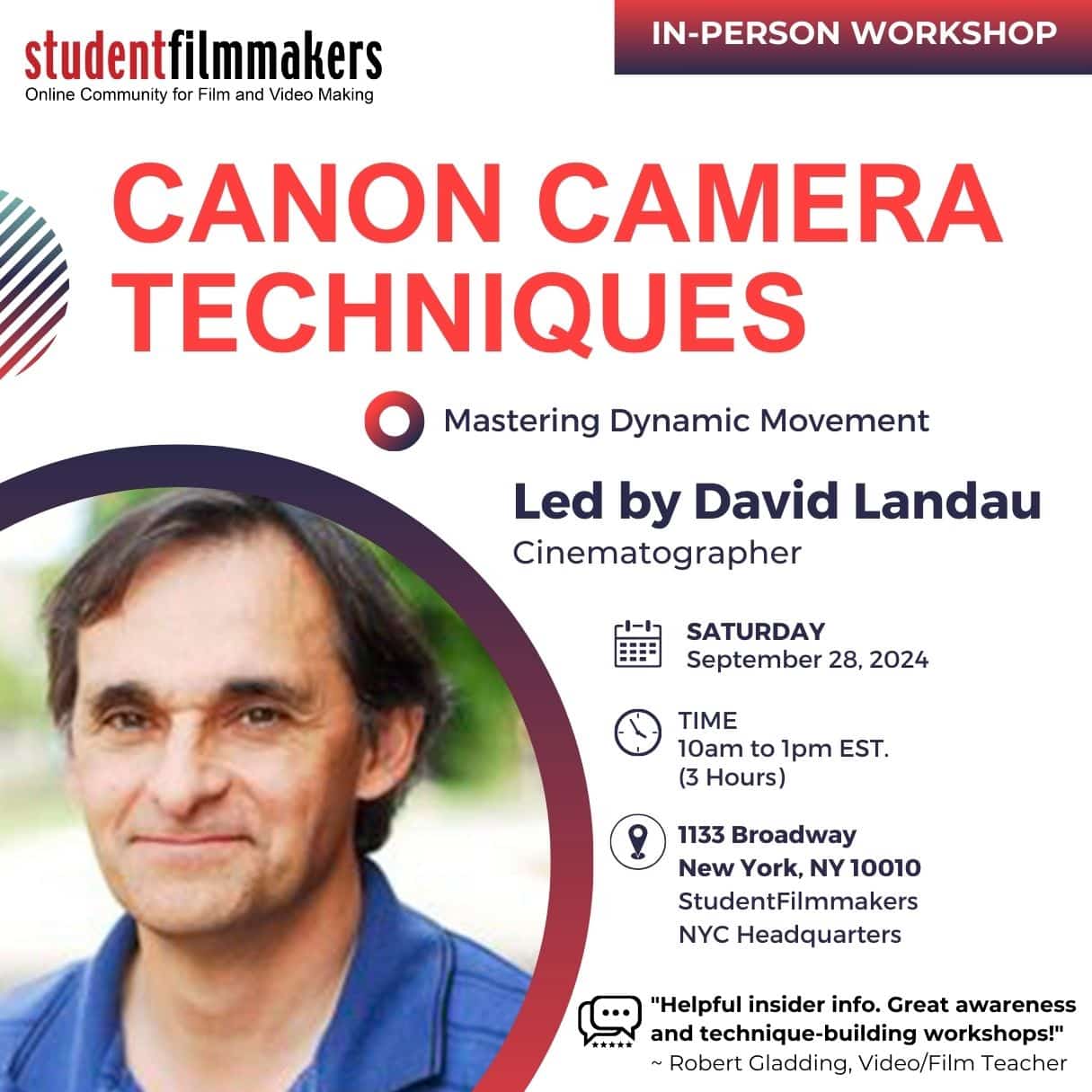 StudentFilmmakers.com In-Person Workshop - Canon Camera Techniques: Mastering Dynamic Movement Led by David Landau Date: Saturday, September 28, 2024 Time: 10am to 1pm Duration: 3 hours. Location: 1133 Broadway, New York, NY 10010