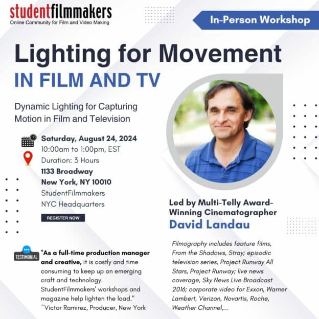 Saturday, August 24, 2024 Lighting for Movement in Film and TV Dynamic Lighting for Capturing Motion in Film and Television Led by Multi-Telly Award-Winning Cinematographer David Landau