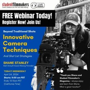 Free Live Webinar Today! Beyond Traditional Shots | Innovative Camera Techniques and Shot List Strategies - Led by Multi-Emmy® Award-Winning Filmmaker Shane Stanley